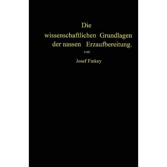 Die Wissenschaftlichen Grundlagen Der Nassen Erzaufbereitung, (Paperback)