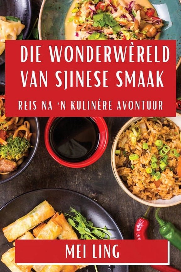 Die Wonderwreld van Sjinese Smaak: Reis na 'n Kulinre Avontuur, (Paperback)