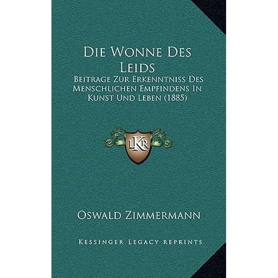 Die Wonne Des Leids: Beitrage Zur Erkenntniss Des Menschlichen Empfindens in Kunst Und Leben (1885) Hardcover