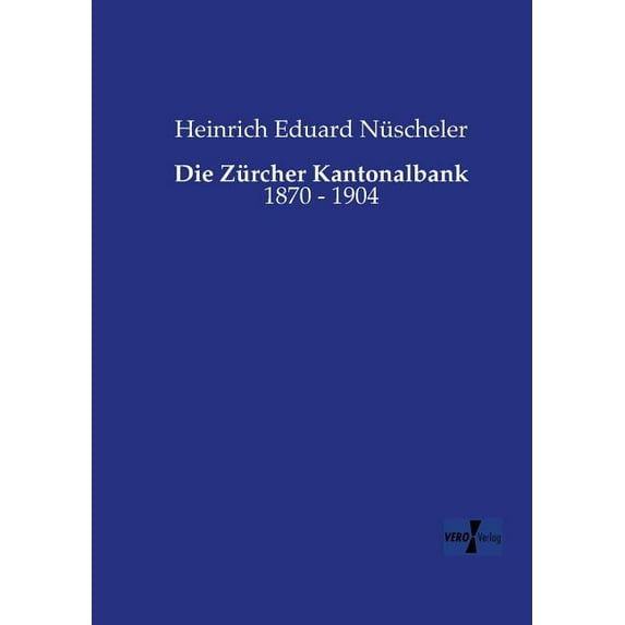 Die Zürcher Kantonalbank: 1870 - 1904, (Paperback)