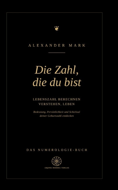 Die Zahl, die du bist - Lebenszahl berechnen, verstehen, leben: Das Numerologie-Buch: Bedeutung, PersÃ¶nlichkeit und Schi, (Paperback)