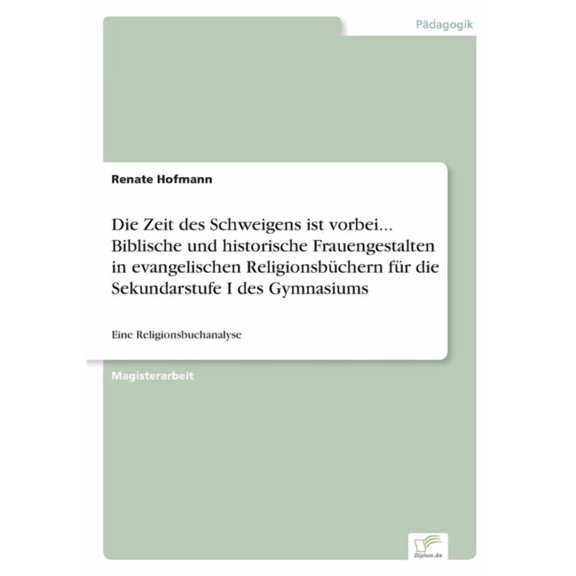 Die Zeit des Schweigens ist vorbei... Biblische und historische Frauengestalten in evangelischen Religionsbchern fr di, (Paperback)