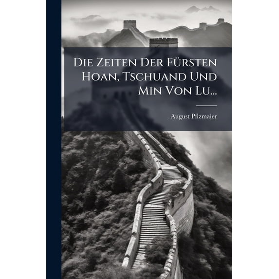 Die Zeiten Der Fürsten Hoan, Tschuand Und Min Von Lu... (Paperback)