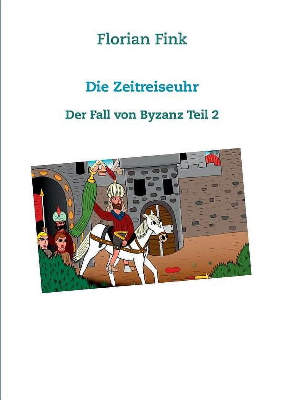 Die Zeitreiseuhr: Der Fall von Byzanz Teil 2 (Paperback)