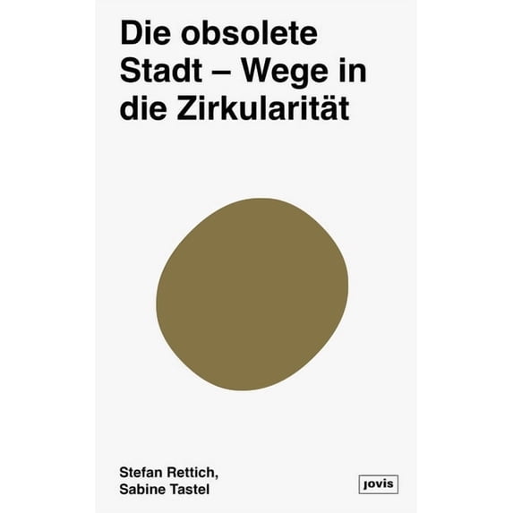 Die Zirkuläre Stadt: Theorie Und Empirie Urbaner Obsoleszensen, (Hardcover)