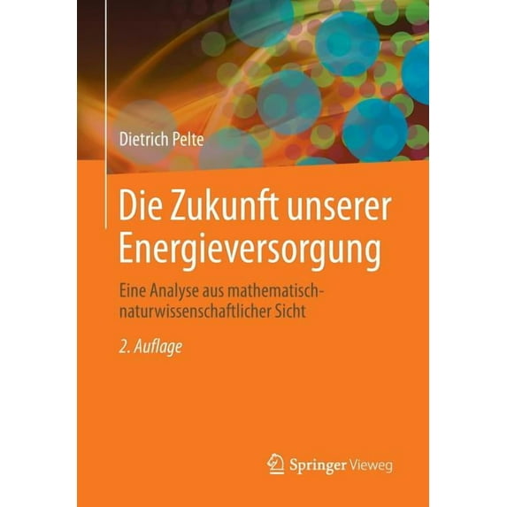 Die Zukunft Unserer Energieversorgung: Eine Analyse Aus Mathematisch-Naturwissenschaftlicher Sicht, (Paperback)