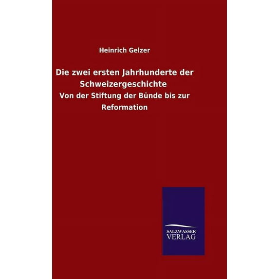 Die Zwei Ersten Jahrhunderte Der Schweizergeschichte - Hardcover
