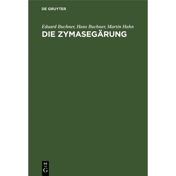 Die Zymasegärung: Untersuchungen Über Den Inhalt Der Hefezellen Und Die Biologische Seite Des Gärungsproblems, (Hardcover)