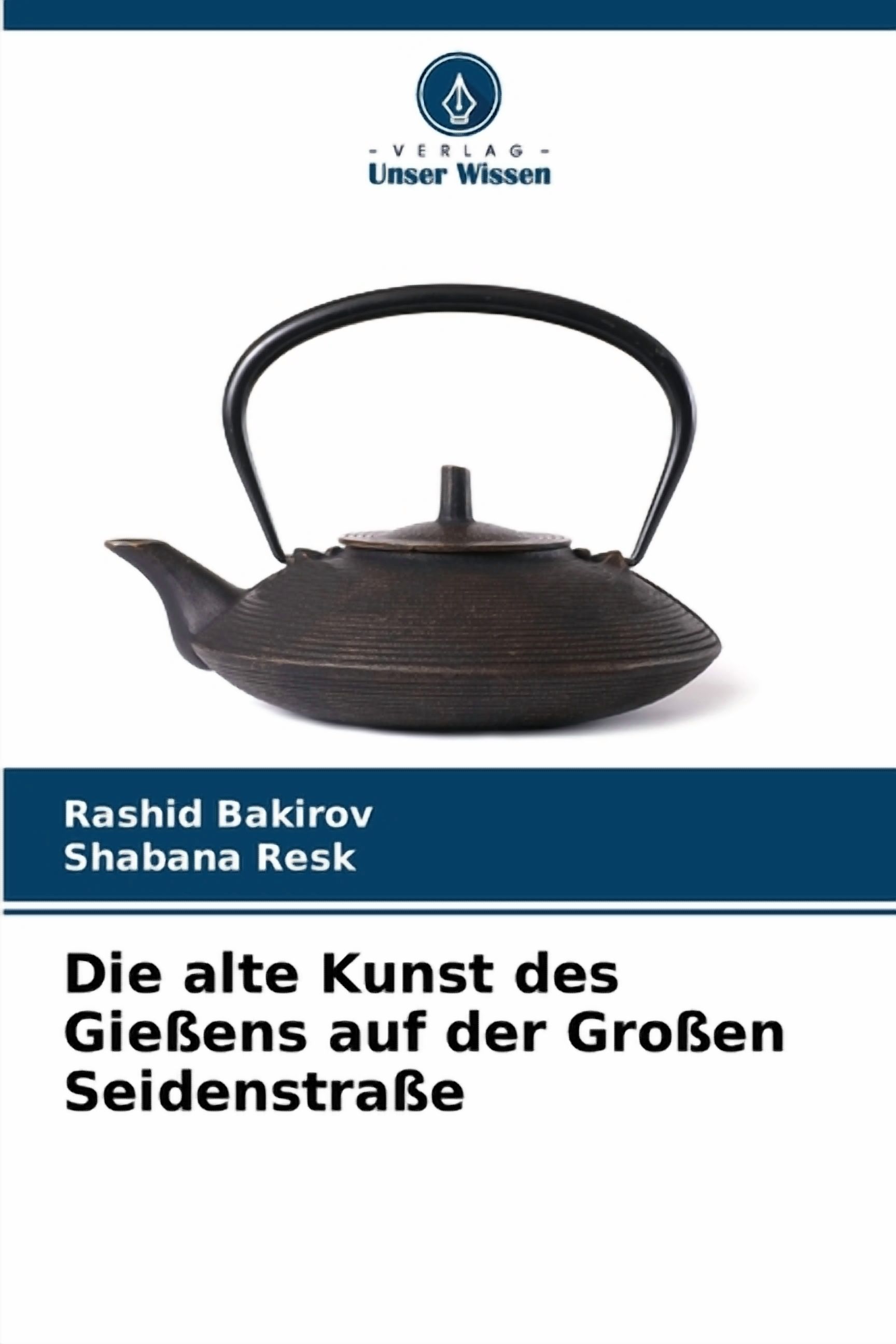 Die alte Kunst des GieÃens auf der GroÃen SeidenstraÃe, (Paperback)