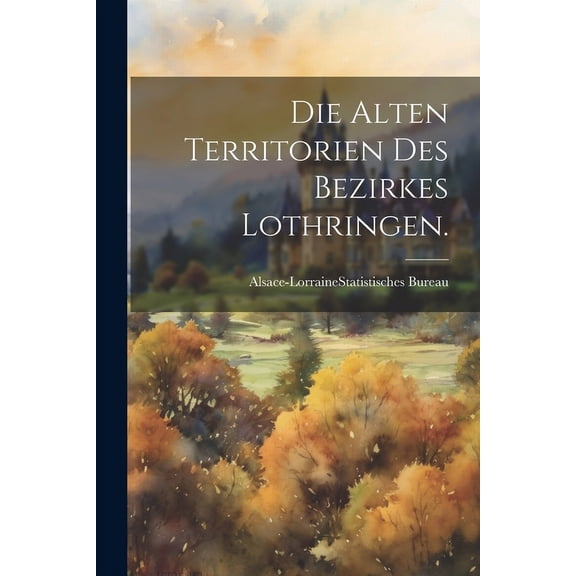 Die alten Territorien des Bezirkes Lothringen. (Paperback)