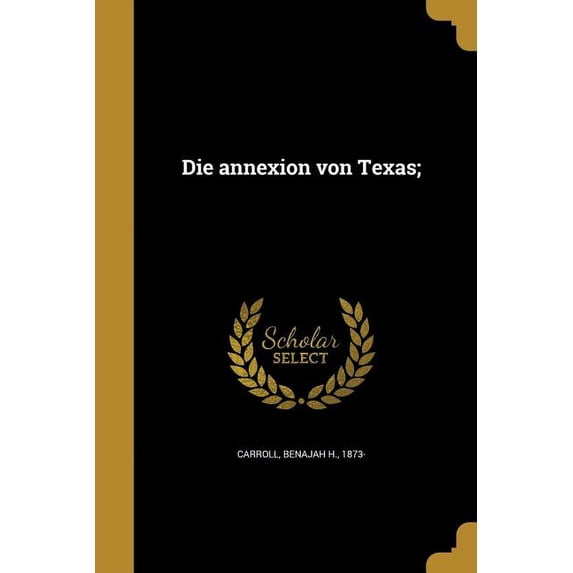 Die annexion von Texas; (Paperback)