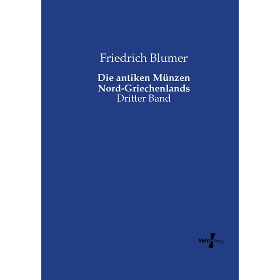 Die antiken Mnzen Nord-Griechenlands: Dritter Band, (Paperback)