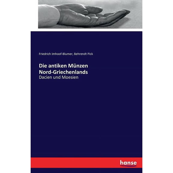 Die antiken Mnzen Nord-Griechenlands: Dacien und Moesien, (Paperback)