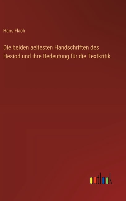 Die beiden aeltesten Handschriften des Hesiod und ihre Bedeutung fÃ¼r die Textkritik, (Hardcover)