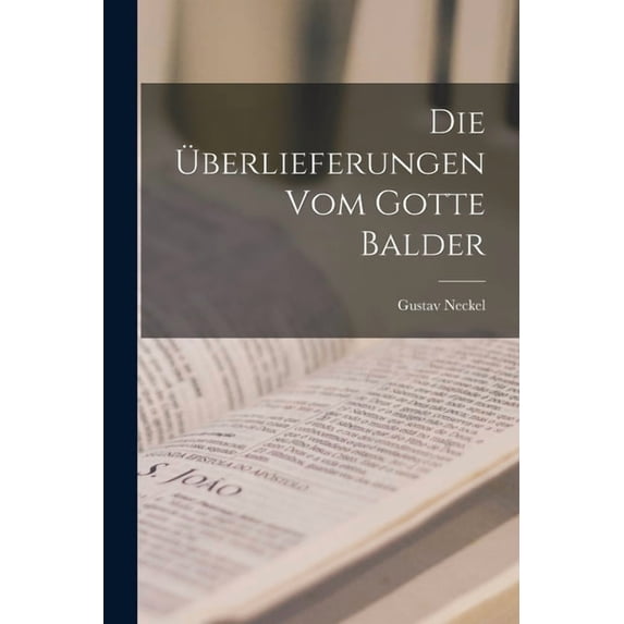 Die Ãberlieferungen Vom Gotte Balder, (Paperback)