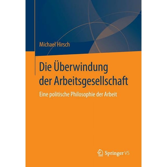 Die berwindung Der Arbeitsgesellschaft: Eine Politische Philosophie Der Arbeit, (Paperback)