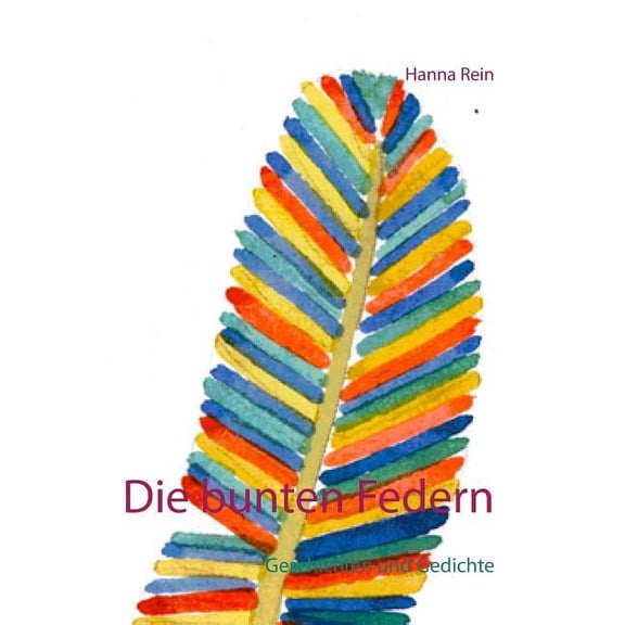 Die bunten Federn: Geschichten und Gedichte, (Paperback)