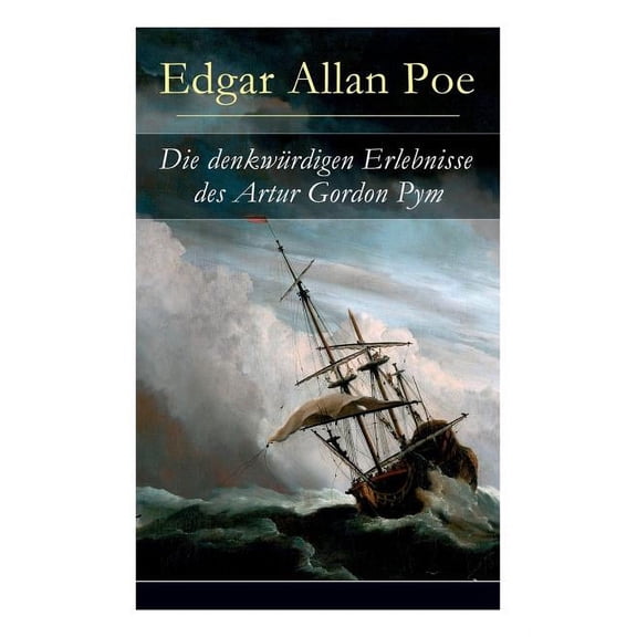 Die denkwrdigen Erlebnisse des Artur Gordon Pym: Ein mystisches Abenteuer, (Paperback)