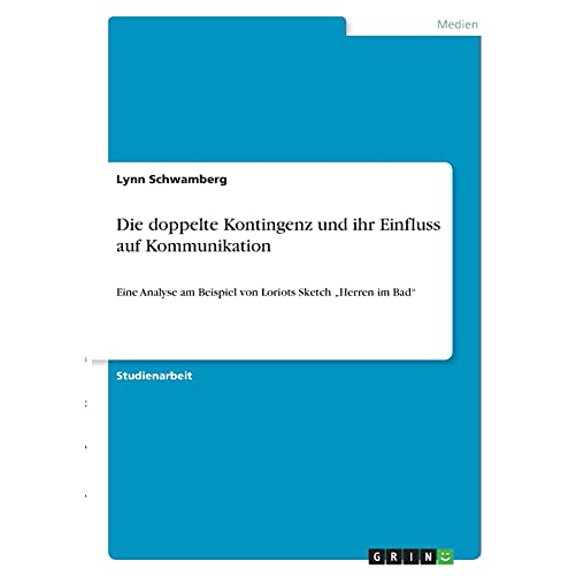 Die doppelte Kontingenz und ihr Einfluss auf Kommunikation: Eine Analyse am Beispiel von Loriots Sketch 'Herren im Bad German Edition Paperback 3346386023 9783346386021 Lynn Schwamberg