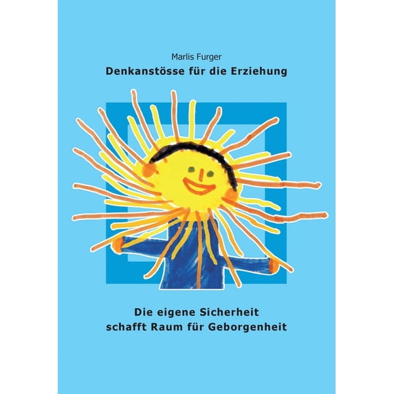 Die eigene Sicherheit schafft Raum für Geborgenheit: Denkanstösse für die Erziehung, (Paperback)