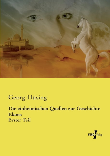 Die einheimischen Quellen zur Geschichte Elams: Erster Teil, (Paperback)