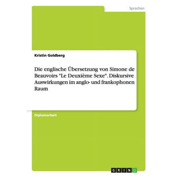 Die Englische Ubersetzung Von Simone De Beauvoirs Le Deuxieme Sexe. Diskursive Auswirkungen Im Anglo- Und Frankophonen Raum