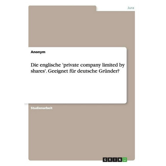 Die Englische 'Private Company Limited by Shares'. Geeignet Fur Deutsche Grunder?