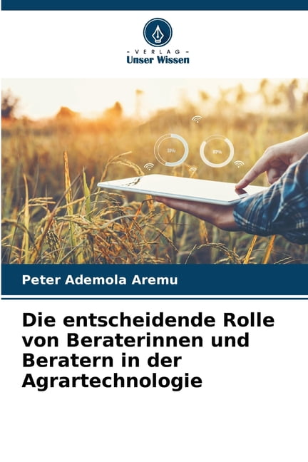 Die entscheidende Rolle von Beraterinnen und Beratern in der Agrartechnologie, (Paperback)