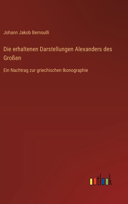Die erhaltenen Darstellungen Alexanders des GroÃen: Ein Nachtrag zur griechischen Ikonographie, (Hardcover)