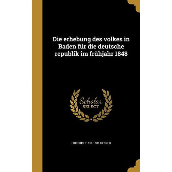 Die erhebung des volkes in Baden für die deutsche republik im frühjahr 1848 (Hardcover)