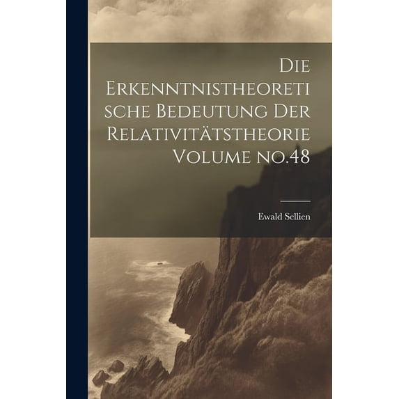 Die erkenntnistheoretische bedeutung der relativitätstheorie Volume no.48 (Paperback)