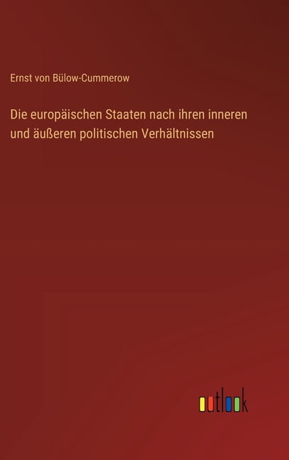 Die europÃ¤ischen Staaten nach ihren inneren und Ã¤uÃeren politischen VerhÃ¤ltnissen, (Hardcover)