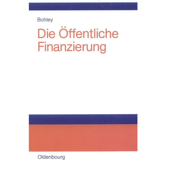 Die Ãffentliche Finanzierung: Steuern, Gebühren Und Ãffentliche Kreditaufnahme Einführung, (Hardcover)