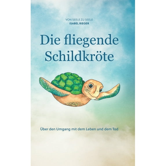 Die fliegende Schildkröte : Über den Umgang mit dem Leben und dem Tod (Hardcover)