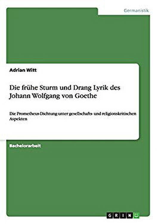 Lyrik Des Sturm Und Drang Die frühe Sturm und Drang Lyrik des Johann Wolfgang von Goethe : Die