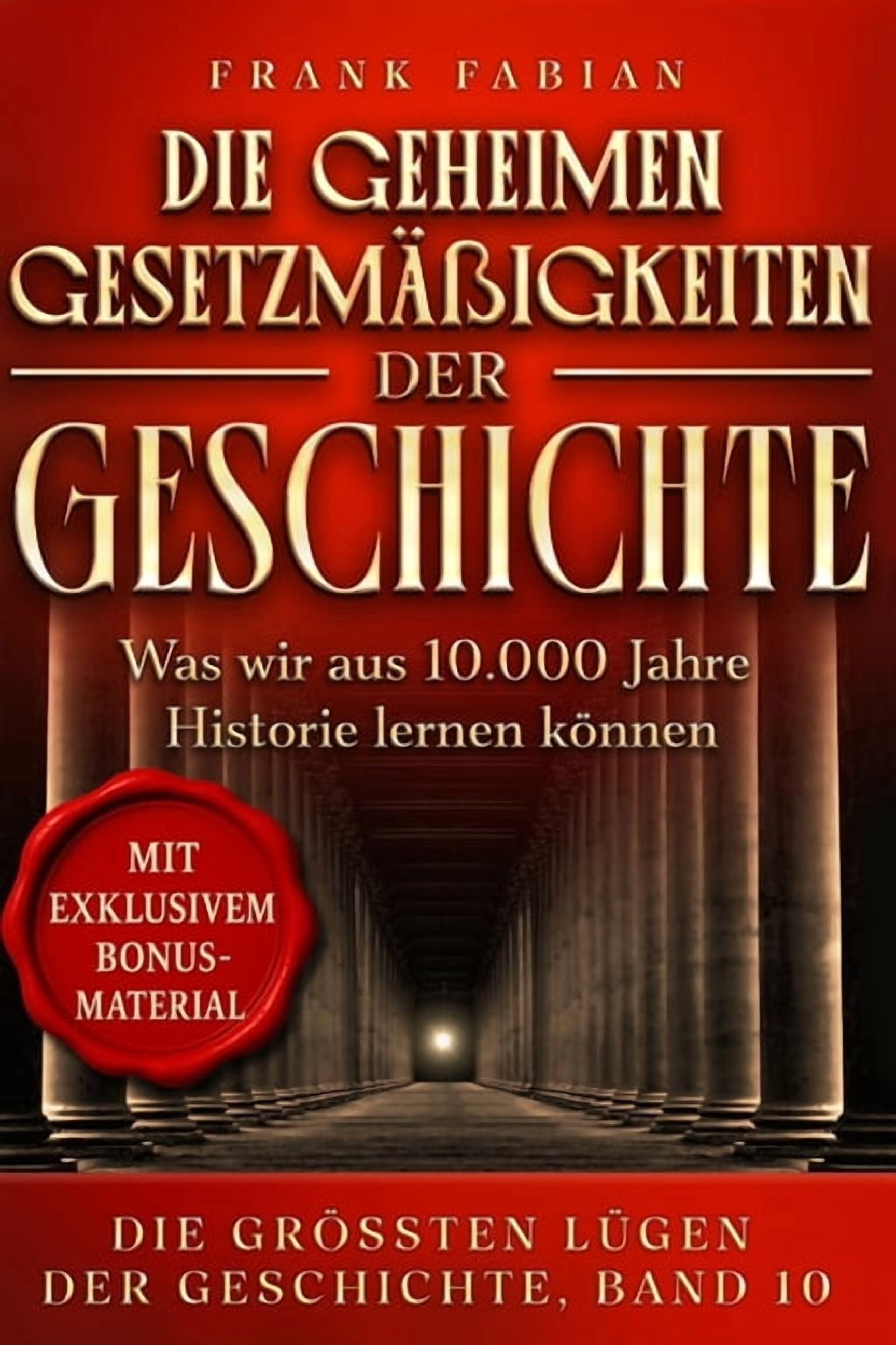 Die GrÃ¶Ãten LÃ¼gen Der Geschichte Die geheimen GesetztmÃ¤ssigkeiten der Geschichte: Was wir aus 10.000 Jahren Geschichte lernen kÃ¶nnen, Book 10, (Paperback)