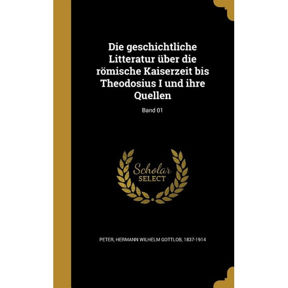 Die geschichtliche Litteratur über die römische Kaiserzeit bis Theodosius I und ihre Quellen; Band 01 (Hardcover)