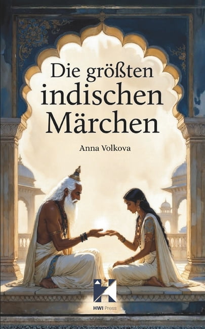 Die grÃ¶Ãten indischen MÃ¤rchen: Magische VolksmÃ¤rchen aus Indien Ã¼ber Liebe, Schicksal, Opfer und Erleuchtung, (Paperback)