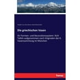 thumbnail image 1 of Die griechischen Vasen: Ihr Formen- und Decorationssystem: XLIV Tafeln aufgenommen nach Originalen der K. Vasensammlung , (Paperback), 1 of 1