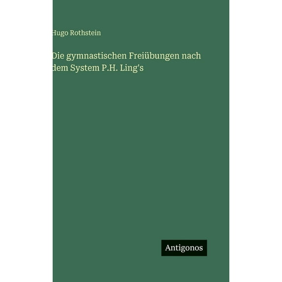 Die gymnastischen Freiübungen nach dem System P.H. Ling's, (Hardcover)