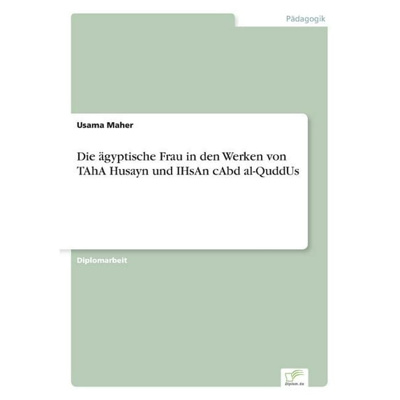 Die ägyptische Frau in den Werken von TAhA Husayn und IHsAn cAbd al-QuddUs, (Paperback)
