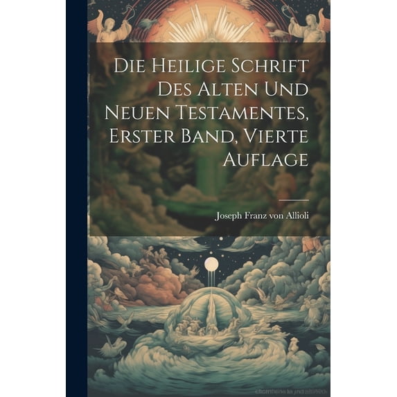 Die heilige Schrift des alten und neuen Testamentes, Erster Band, Vierte Auflage (Paperback)