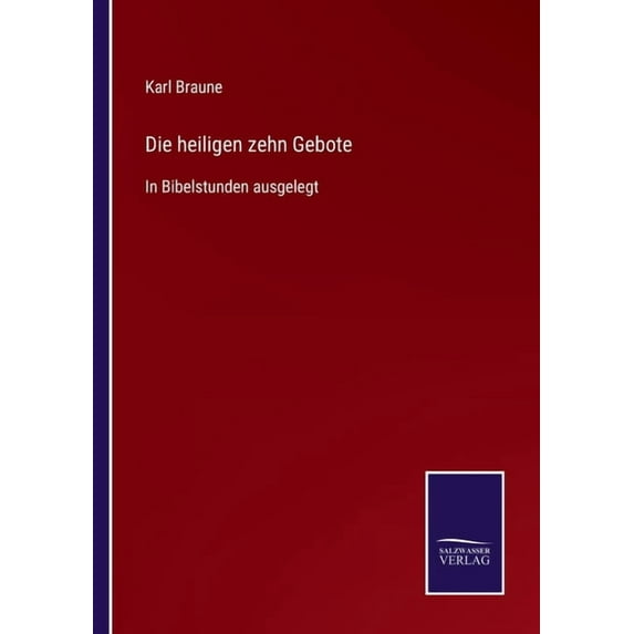 Die heiligen zehn Gebote: In Bibelstunden ausgelegt German Edition Paperback 3752545925 9783752545920 Karl Braune