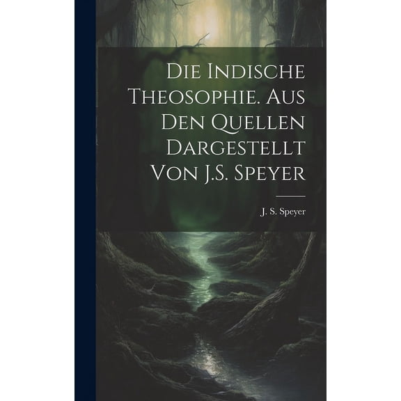 Die indische Theosophie. Aus den Quellen dargestellt von J.S. Speyer, (Hardcover)