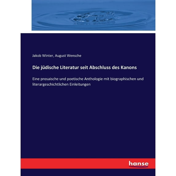 Die jüdische Literatur seit Abschluss des Kanons: Eine prosaische und poetische Anthologie mit biographischen und litera, (Paperback)