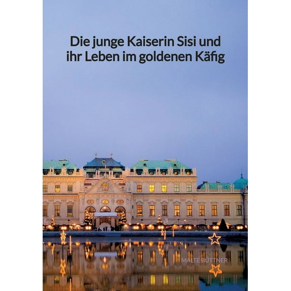 Die junge Kaiserin Sisi und ihr Leben im goldenen Käfig (Paperback)