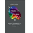 thumbnail image 1 of Die kÃ¶rperlich kranke Seele II: Analytische Psychokatharsis - ein neues selbsttherapeutisches Verfahren, (Paperback), 1 of 1