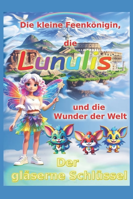 Die kleine FeenkÃ¶nigin, die Lunulis und die Wunder der Welt: Der glÃ¤serne SchlÃ¼ssel, (Paperback)