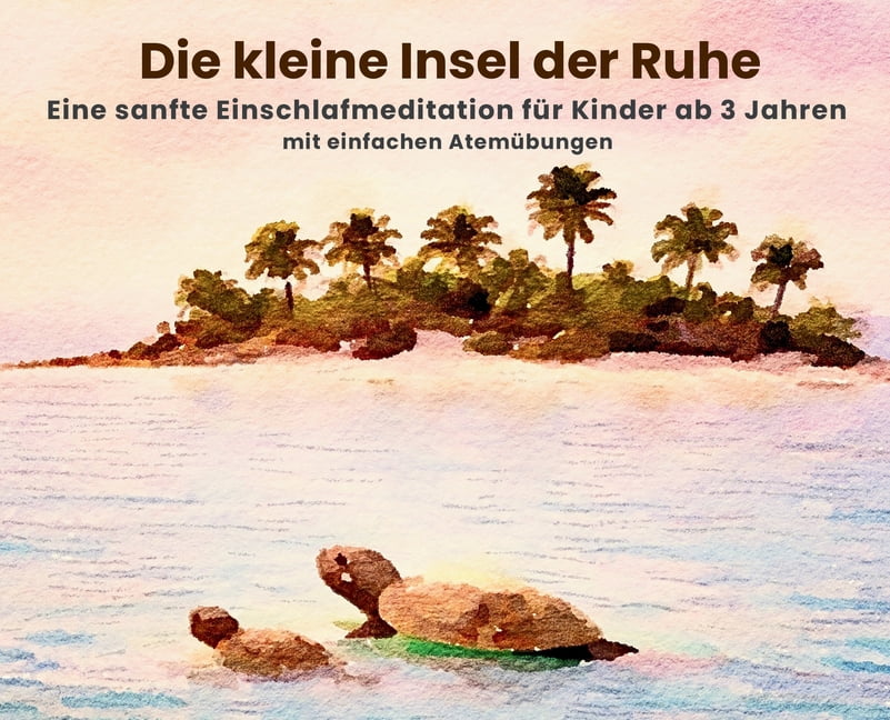 Die kleine Insel der Ruhe: Eine sanfte Einschlafmeditation für Kinder ab 3 Jahren, (Hardcover)