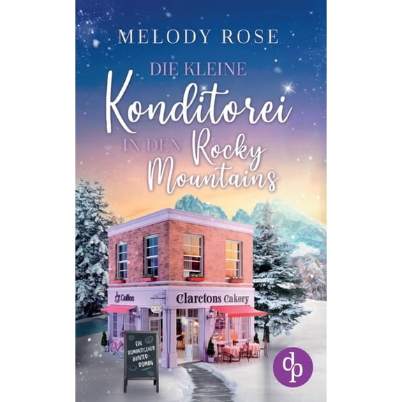 Die kleine Konditorei in den Rocky Mountains Ein romantischer Winterroman, (Paperback)